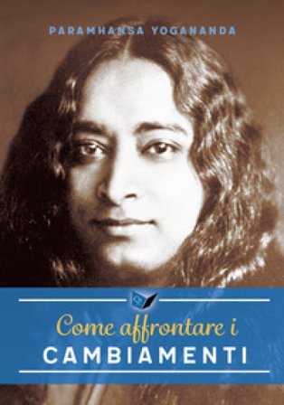 Come affrontare i cambiamenti Yogananda (Swami) Paramhansa