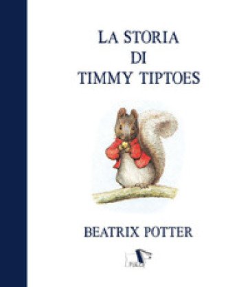 La storia di Timmy Tiptoes. Ediz. a colori Beatrix Potter