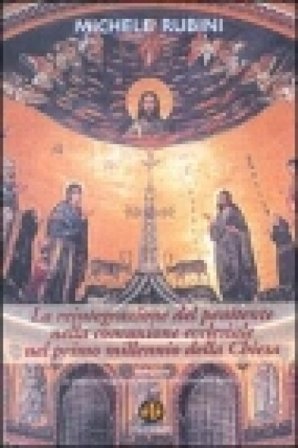 La reintegrazione del penitente nella comunione ecclesiale nel primo millennio della Chiesa Michele Rubini