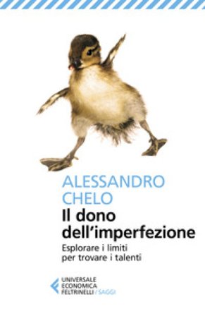 Il dono dell'imperfezione. Esplorare i limiti per trovare i talenti Alessandro Chelo