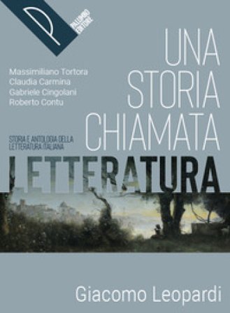 Una storia chiamata letteratura. Storia e antologia della letteratura italiana. Leopardi. Per le Scuole superiori. Con e-book. Con espansione online 