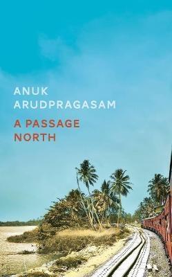 A Passage North - Bok av Anuk Arudpragasam - Häfte