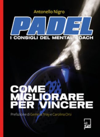 Padel. I consigli del mental coach Antonello Nigro