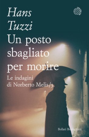 Un posto sbagliato per morire. Le indagini di Norberto Melis Hans Tuzzi