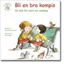 Bli en bra kompis : en bok för barn om vänskap - Bok av Christine A. Adams - Häfte