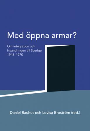Med öppna armar? : om integration och invandringen till Sverige 1945-1970 - Bok av Daniel Rauhut & Lovisa Broström - Danskt band