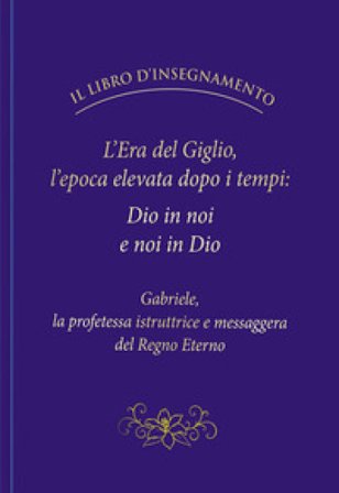 L'Era del Giglio, l'epoca elevata dopo i tempi: Dio in noi e noi in Dio Gabriele