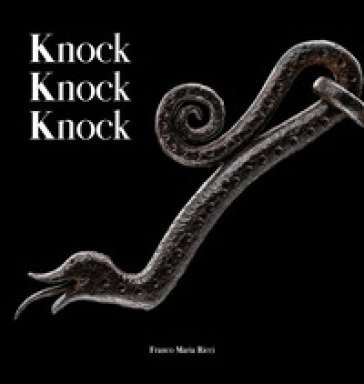 Knock knock knock. Guardiani di ferro dalla collezione Cesati. Ediz. italiana e inglese Stefano Salis