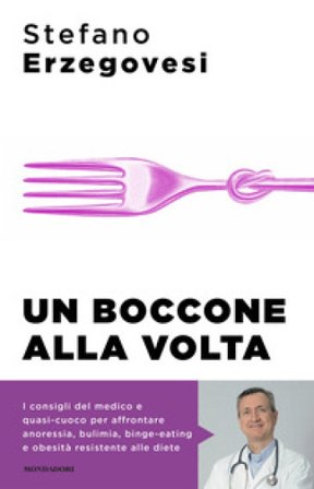Un boccone alla volta. Combattere a tavola i disturbi alimentari Stefano Erzegovesi