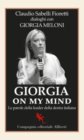 Giorgia on my mind. Le parole della leader della destra italiana Claudio Sabelli Fioretti