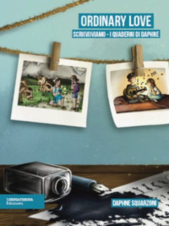Ordinary Love. I quaderni di Daphne. Ediz. illustrata Daphne Squarzoni