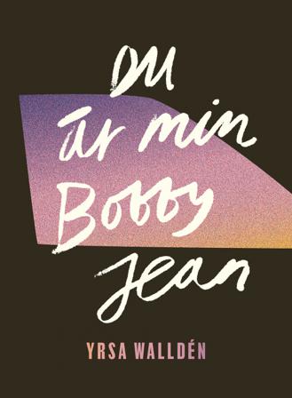 Du är min Bobby Jean - Bok av Yrsa Walldén - Inbunden