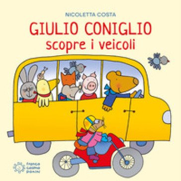 Giulio Coniglio scopre i veicoli. Ediz. a colori Nicoletta Costa