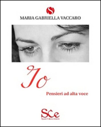 Io. Pensieri ad alta voce M. Gabriella Vaccaro