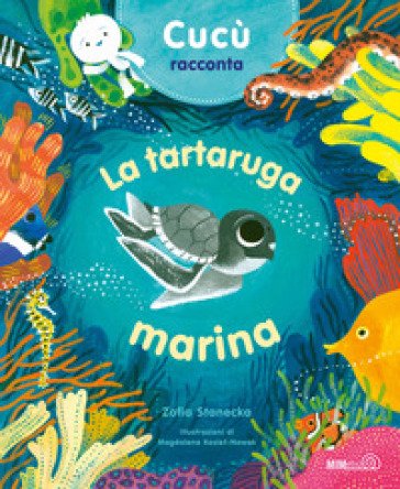 Cucù racconta. La tartaruga marina. Ediz. a colori Zofia Stanecka