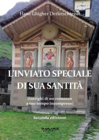 L'inviato speciale di Sua Santità (intrighi di un romanzo a suo tempo incompreso) Hans Ghigher Derletschteisil