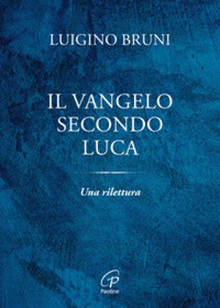 Il Vangelo secondo Luca. Una rilettura Luigino Bruni