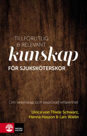 Tillförlitlig och relevant kunskap för sjuksköterskor : om vetenskap och beprövad erfarenhet - Bok av Ulrica von Thiele Schwarz, Henna Hasson, m.fl. -