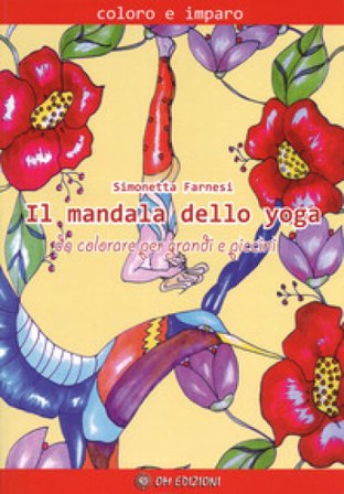 Il mandala dello yoga da colorare per grandi e piccini. Coloro e imparo. Ediz. illustrata Simonetta Farnesi