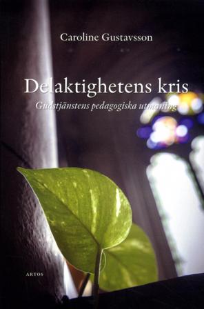 Delaktighetens kris : Gudstjänstens pedagogiska utmaning - Bok av Caroline Gustavsson - Danskt band
