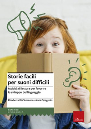 Storie facili per suoni difficili. Attività di lettura per favorire lo sviluppo del linguaggio Elisabetta Di Clemente