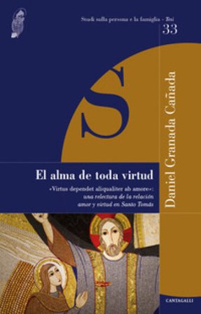 El alma de toda virtud. «Virtus dependet aliqualiter ab amore»: una relectura de la relacion amor y virtud en Santo Tomás Daniel Granada Canada