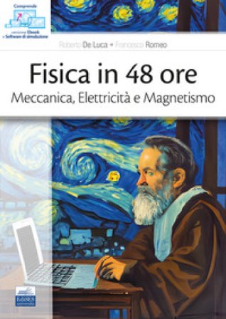 Fisica in 48 ore. Meccanica, elettricità e magnetismo Roberto De Luca