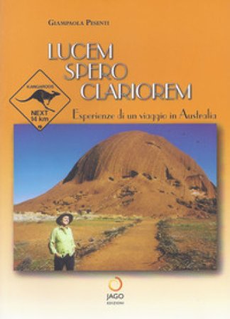 Lucem spero clariorem. Esperienze di un viaggio in Australia Giampaola Pesenti