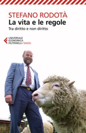 La vita e le regole. Tra diritto e non diritto Stefano Rodotà