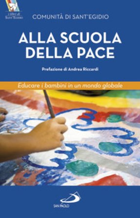 Alla scuola della pace. Educare i bambini in un mondo globale Comunità di Sant'Egidio