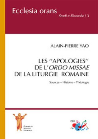 Les «apologies» de l'Ordo Missae de la Liturgie Romaine. Sources. Histoire. Théologie Alain-Pierre Yao