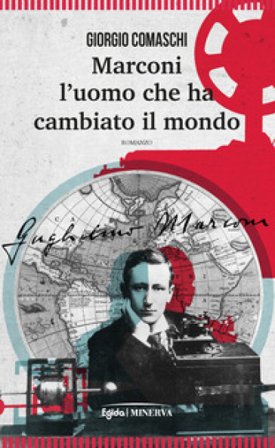 Marconi. L'uomo che ha cambiato il mondo Giorgio Comaschi