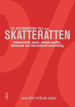 En introduktion till skatterätten - inkomstskatt, moms, sociala avgifter, förfarande och internationell beskattning, ISBN: 9789147115105