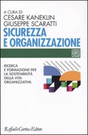 Sicurezza e organizzazione. Ricerca e formazione per la sostenibilità della vita lavorativa Cesare Kaneklin