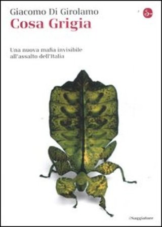 Cosa grigia. Una nuova mafia invisibile all'assalto dell'Italia Giacomo Di Girolamo
