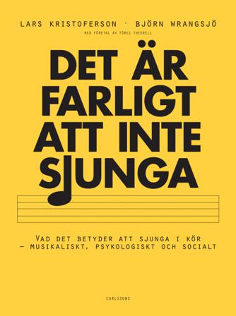 Det är farligt att inte sjunga : Vad det betyder att sjunga i kör - Bok av Lars Kristoferson & Björnjörn Wrangsjö - Danskt band