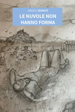 Le nuvole non hanno forma Angelo Bianco