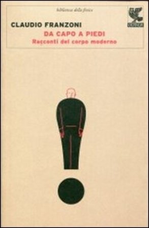 Da capo a piedi. Racconti del corpo moderno Claudio Franzoni