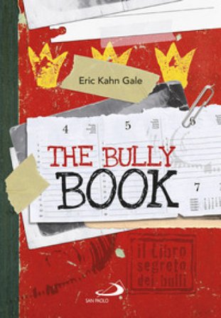 The Bully book. Il Libro segreto dei bulli Eric Kahn Gale