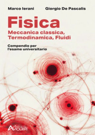 Fisica. Meccanica classica, termodinamica, fluidi. Compendio per l'esame universitario. Per le Scuole superiori Marco Ierani