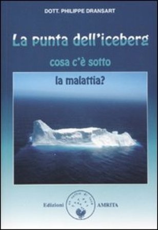 La punta dell'iceberg. Cosa c'è sotto la malattia Philippe Dransart