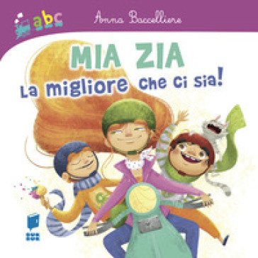 Mia zia la migliore che ci sia! Ediz. illustrata Anna Baccelliere