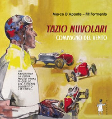 Tazio Nuvolari. Compagno del vento Marco D'Aponte