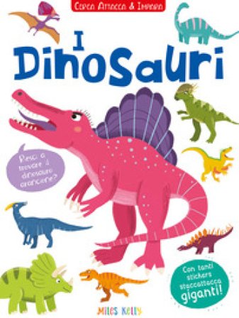I dinosauri! Cerca attacca e impara. Con adesivi. Ediz. illustrata Kelly Miles