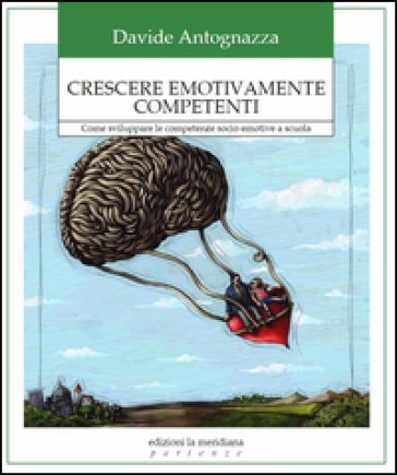 Crescere emotivamente competenti. Come sviluppare le competenze socio-emotive a scuola Davide Antognazza