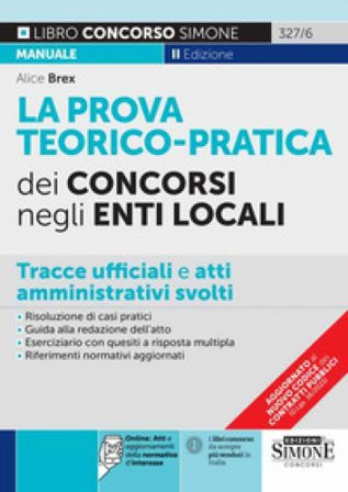 La prova teorico-pratica dei concorsi negli Enti Locali. Tracce Ufficiali e Atti Amministrativi svolti. Area amministrativa. Area contabile. Area 
