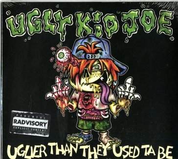 Uglier than they used ta be Ugly Kid Joe
