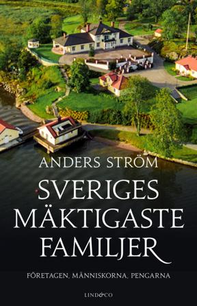 Sveriges mäktigaste familjer : företagen, människorna, pengarna - Bok av Anders Ström - Inbunden