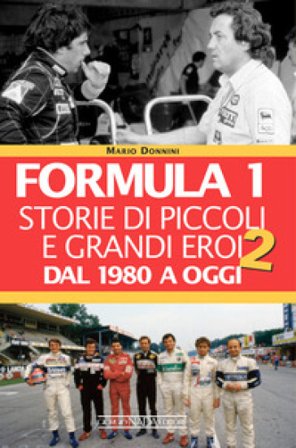 Formula 1. Storie di piccoli e grandi eroi. Vol. 2: Dal 1980 a oggi Mario Donnini