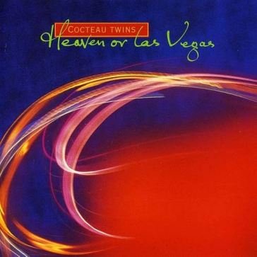 Heaven or las vegas Cocteautwins